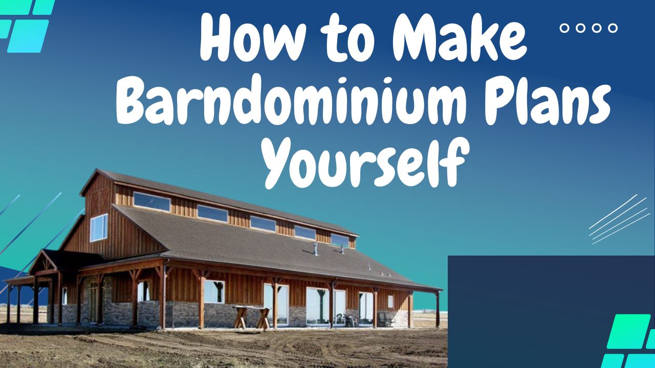 How to Make Barndominium Plans Yourself